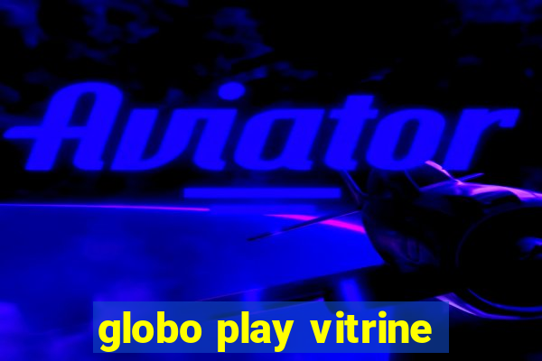 globo play vitrine